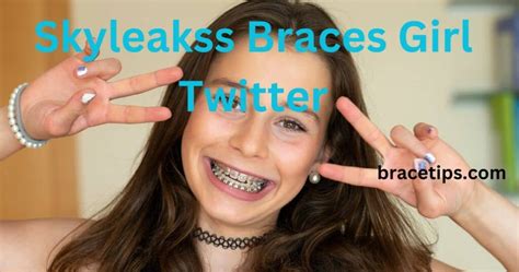 skyleakss braces girl|Skyleakss Braces Girl Twitter